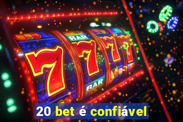 20 bet é confiável