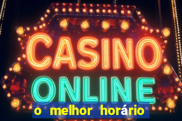 o melhor horário para jogar fortune tiger