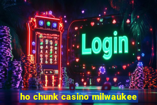 ho chunk casino milwaukee