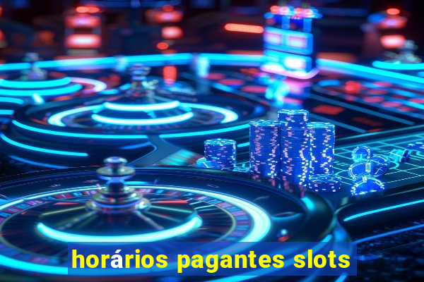 horários pagantes slots