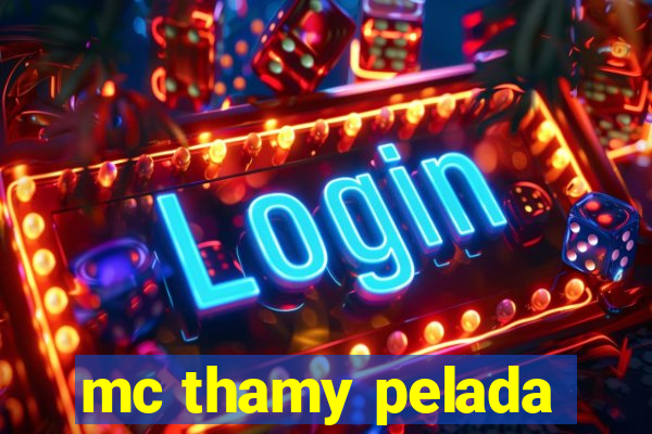 mc thamy pelada