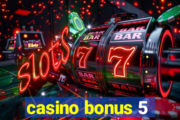 casino bonus 5