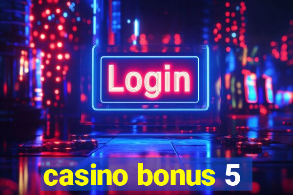 casino bonus 5