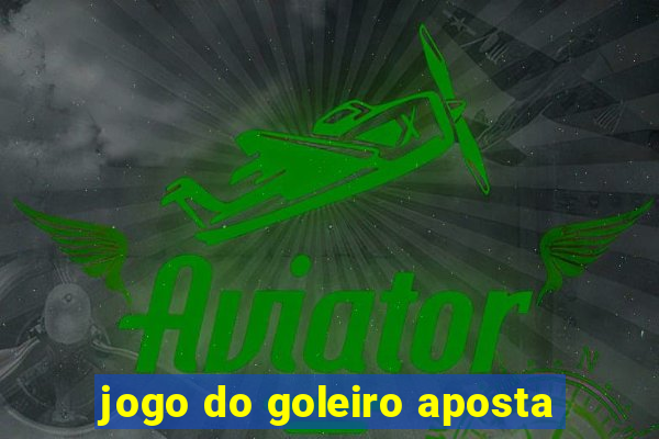 jogo do goleiro aposta