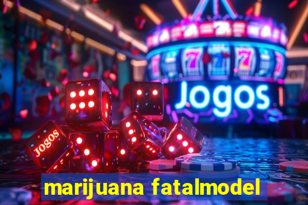 marijuana fatalmodel