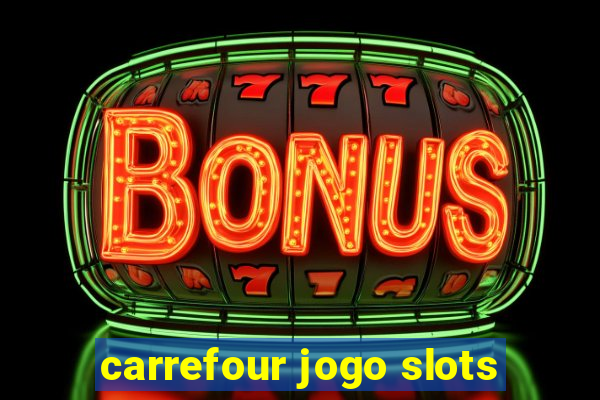 carrefour jogo slots