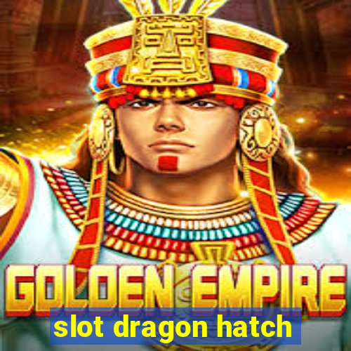 slot dragon hatch