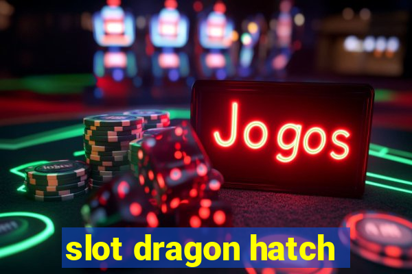 slot dragon hatch