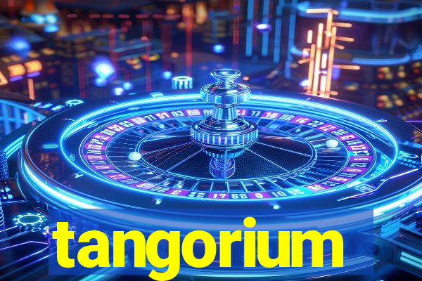 tangorium