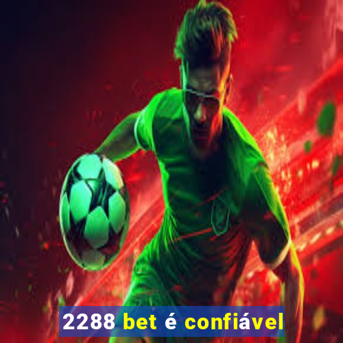 2288 bet é confiável