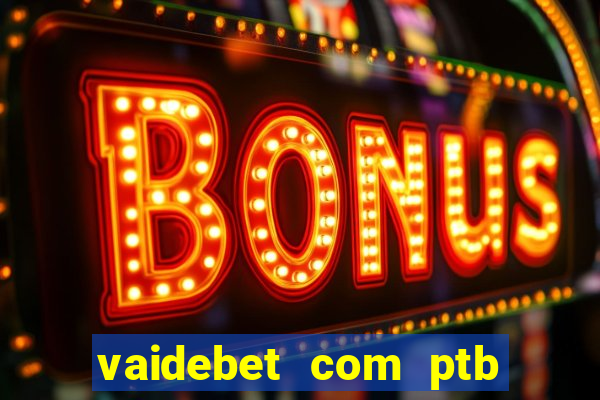 vaidebet com ptb bet main