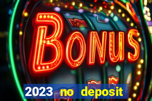 2023 no deposit casino bonus