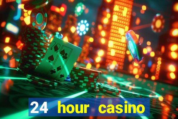 24 hour casino near me