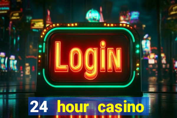 24 hour casino near me