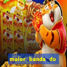 maior banda do mundo atualmente