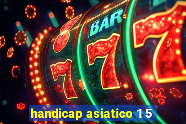 handicap asiatico 1 5