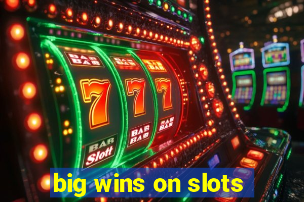 big wins on slots