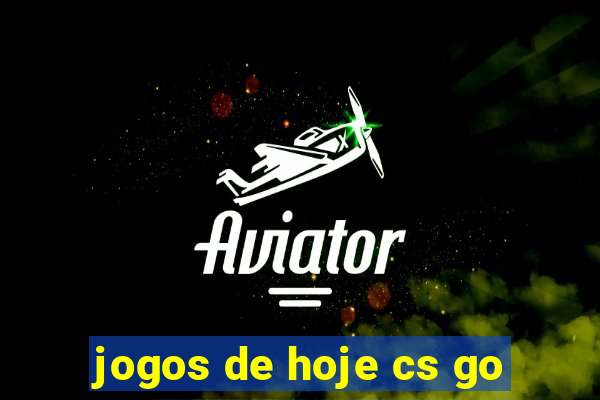 jogos de hoje cs go