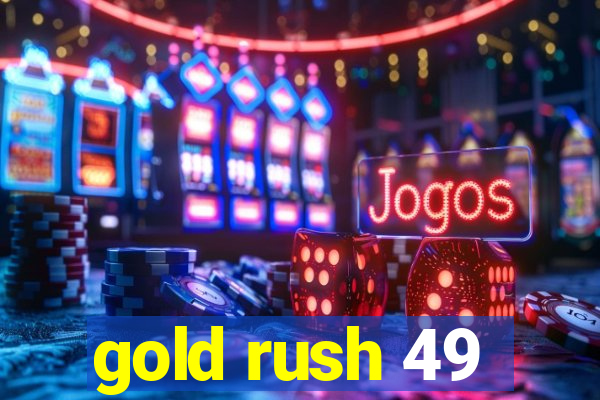 gold rush 49