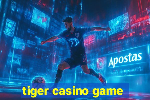 tiger casino game