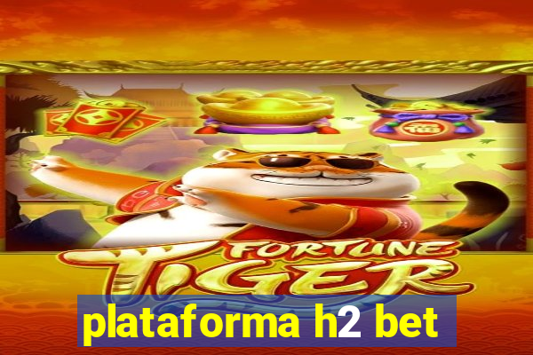 plataforma h2 bet