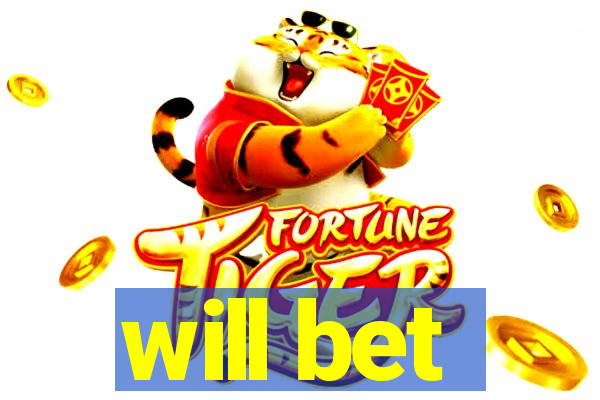 will bet