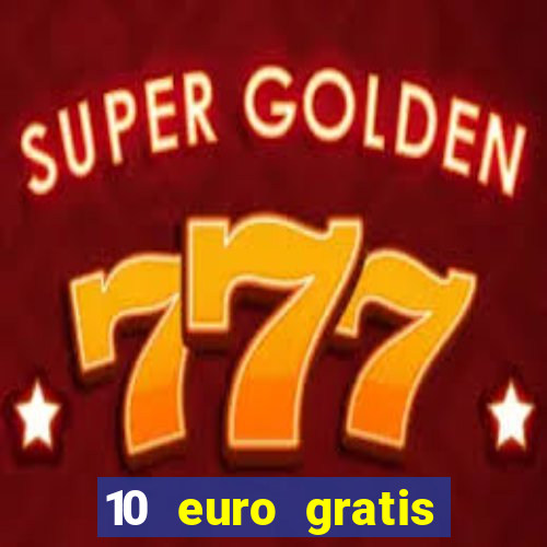 10 euro gratis guthaben casino