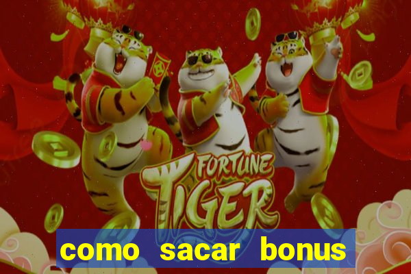 como sacar bonus do jogo do tigre