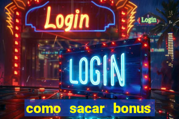 como sacar bonus do jogo do tigre