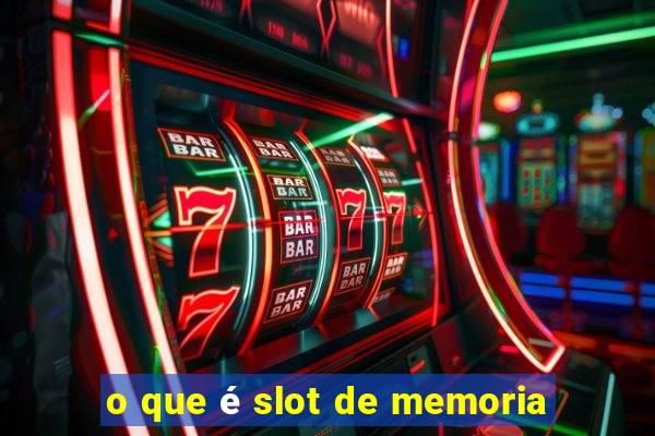 o que é slot de memoria