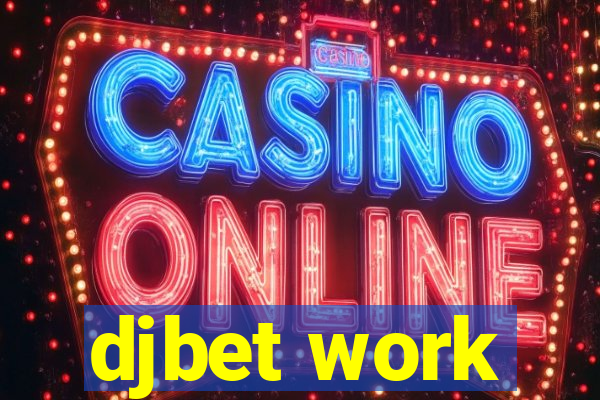 djbet work