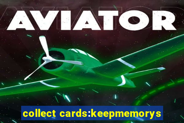 collect cards:keepmemorys