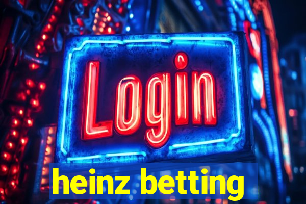 heinz betting