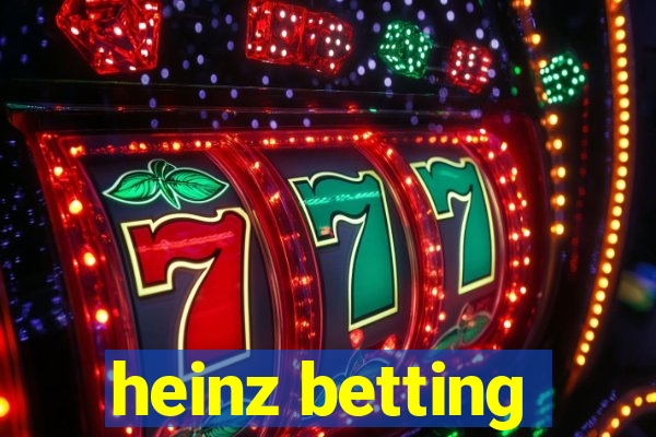 heinz betting