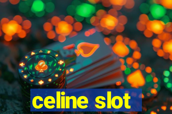 celine slot