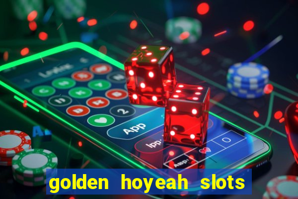 golden hoyeah slots - real casino slots online