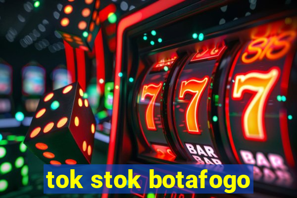 tok stok botafogo