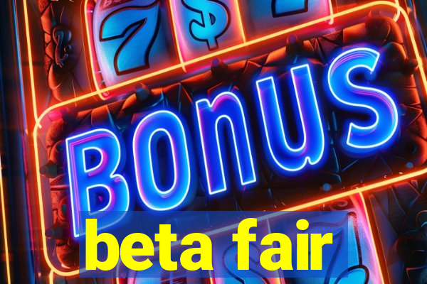 beta fair