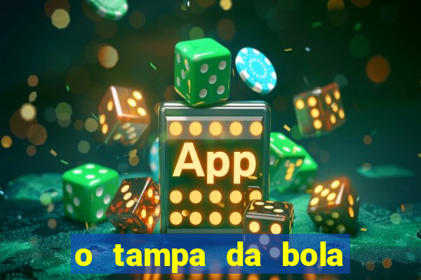 o tampa da bola ao vivo hoje