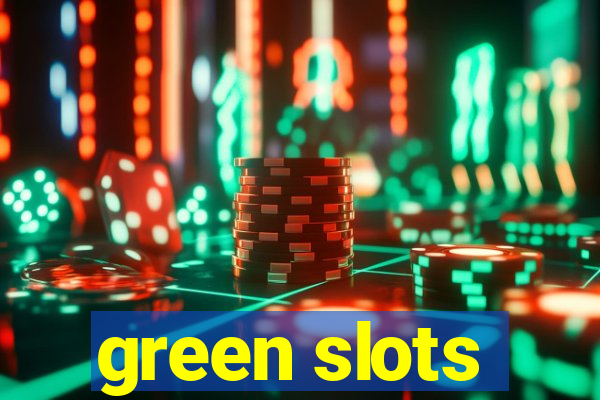 green slots