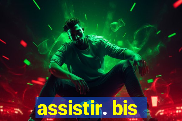 assistir. bis