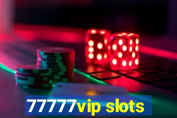 77777vip slots