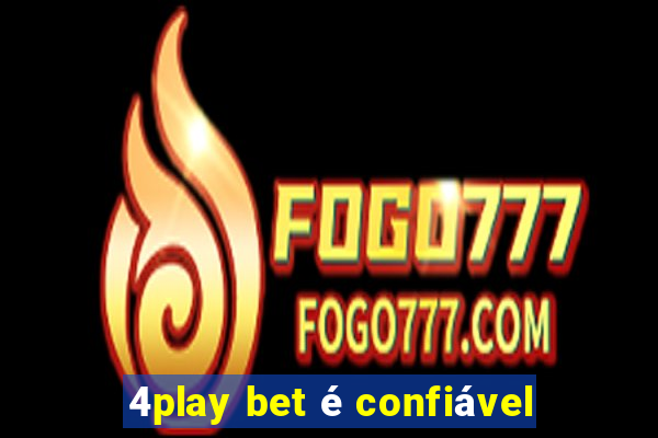 4play bet é confiável