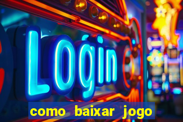 como baixar jogo do tigrinho