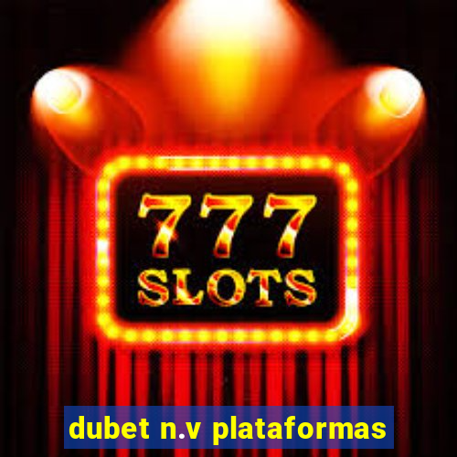 dubet n.v plataformas