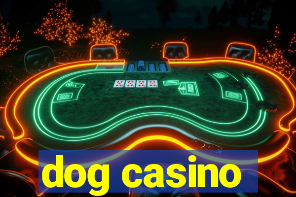 dog casino