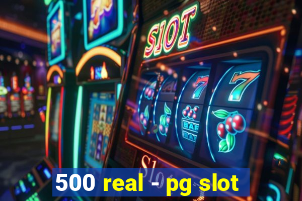 500 real - pg slot