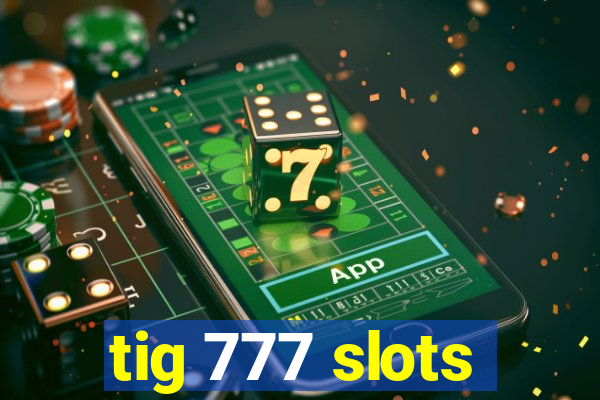 tig 777 slots