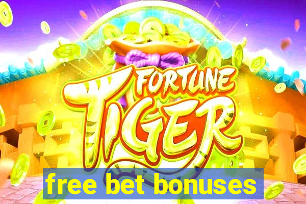 free bet bonuses