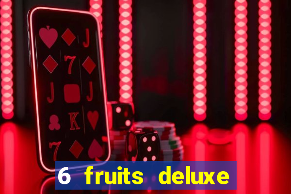 6 fruits deluxe slot free play